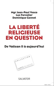 Jean-Paul Vesco et Luc Forestier - La liberté religieuse en question - De Vatican II à aujourd'hui.