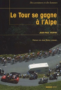 Jean-Paul Vespini - Le Tour Se Gagne A L'Alpe.