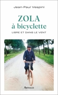 Jean-Paul Vespini - Zola à bicyclette - Libre et dans le vent.