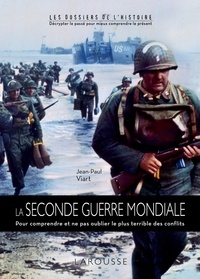 Jean-Paul Viart - La Seconde Guerre mondiale - Pour comprendre et ne pas oublier la Seconde Guerre mondiale.