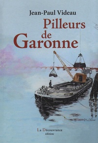 Jean-Paul Videau - Pilleurs de Garonne.