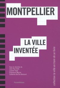 Jean-Paul Volle et Laurent Viala - Montpellier, la ville inventée.