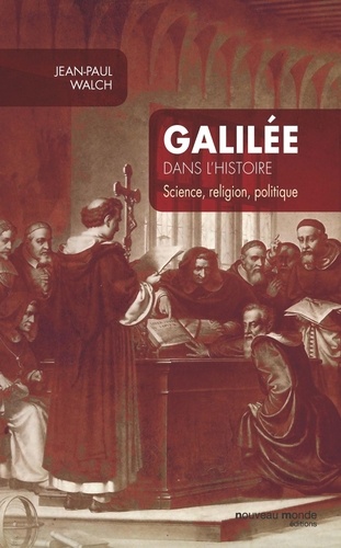 Galilée dans l'histoire. Science, religion, politique