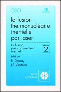 Jean-Paul Watteau et Robert Dautray - La fusion thermonucléaire inertielle par laser - Deuxième partie, La fusion par confinement inertiel.