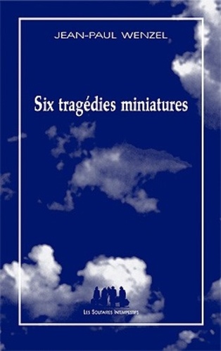 Jean-Paul Wenzel - Six tragédie miniatures.