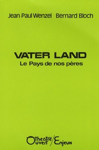 Jean-Paul Wenzel et Bernard Bloch - Vater Land - Le Pays de nos pères.