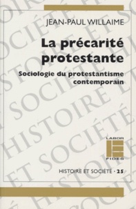 LA PRECARITE PROTESTANTE. Sociologie du... de Jean-Paul Willaime - Livre -  Decitre