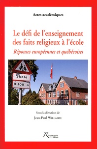 Jean-Paul Willaime - Le défi de l'enseignement des faits religieux à l'école - Réponses européennes et québécoises.