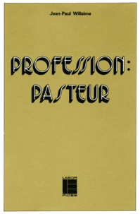 Jean-Paul Willaime - Profession Pasteur. Sociologie De La Condition Du Clerc A La Fin Du Xxeme Siecle.