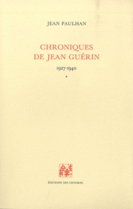 Jean Paulhan - Chroniques de Jean Guérin - Tome 1 (1927-1940).