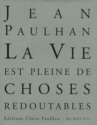 Jean Paulhan - La vie est pleine de choses redoutables - Textes autobiographiques.