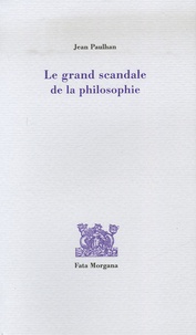 Jean Paulhan - Le grand scandale de la philosophie.