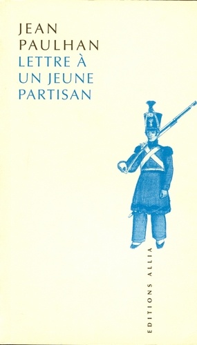 Jean Paulhan - Lettre à un jeune partisan.