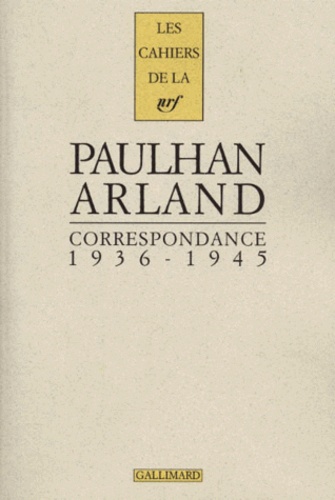 Jean Paulhan - Paulhan Arland. Correspondance 1936-1945.