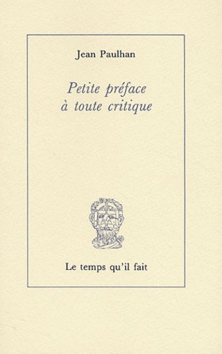 Jean Paulhan - Petite Preface A Toute Critique.