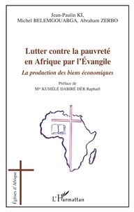 Jean-Paulin Ki et Michel Belemgouabga - Lutter contre la pauvreté en Afrique par l'Evangile - la production des biens économiques.