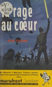 Jean Paulin et Pierre-Louis Bourgoin - La rage au cœur - Souvenirs d'un évadé de France, parachutiste S.A.S. de la France libre.