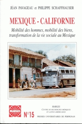 Jean Pavageau et Philippe Schaffhauser - Mexique-Californie - Mobilité des hommes, mobilité des biens, transformation de la vie sociale au Mexique.