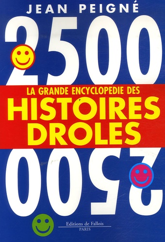 Jean Peigné - 2500 histoires drôles - La grande encyclopédie des histoires drôles.