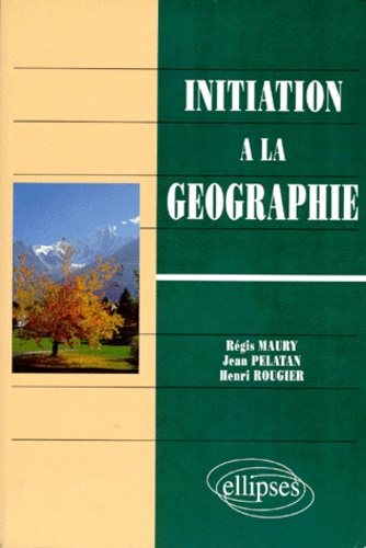Jean Pelatan et Régis Maury - Initiation A La Geographie.