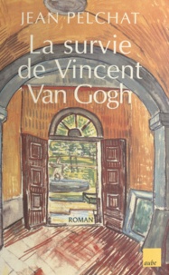 Jean Pelchat - La survie de Vincent Van Gogh.
