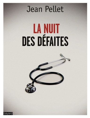 Jean Pellet - La nuit des défaites - Le suicide des médecins.