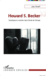 Jean Peneff - Howard S. Becker - Sociologue et musicien dans l'école de Chicago.