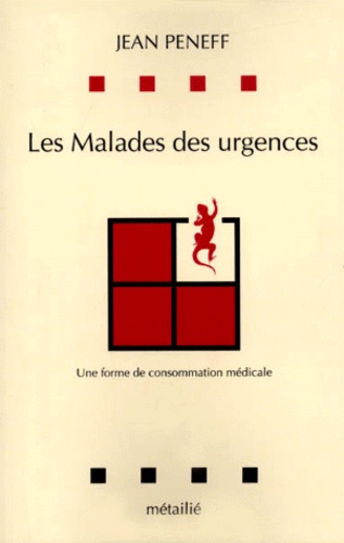 Les Malades des urgences. Une forme de... de Jean Peneff - Livre - Decitre
