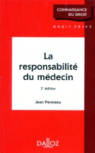 Jean Penneau - La Responsabilite Du Medecin. 2eme Edition 1996.