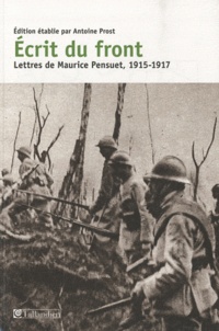 Jean Pensuet et Marie-Françoise Daudin - Ecrit du front - Lettres de Maurice Pensuet, 1915-1917.