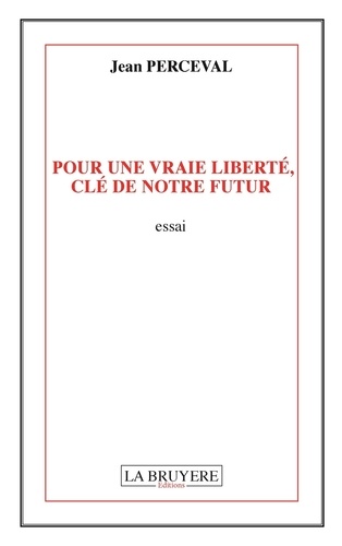 Jean Perceval - Pour une vraie liberté, clé de notre futur.
