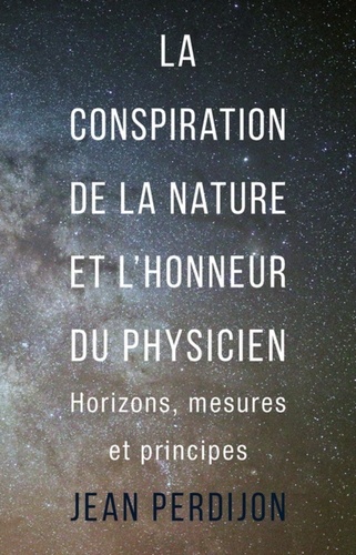 La conspiration de la nature et l'honneur du physicien. Horizons, mesures et principes