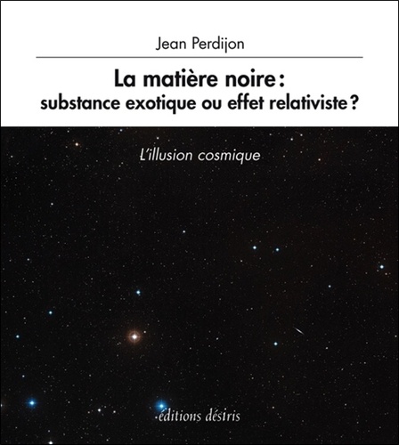 Jean Perdijon - La matière noire : substance exotique ou effet relativiste ?.