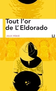 Jean Périé - Tout l'or de l'Eldorado.