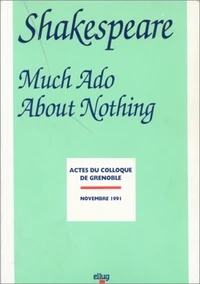 Shakespeare. Much Ado About Nothing, Coplloque De Grenoble, Novembre 1991