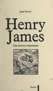 Jean Perrot - Henry James - Une écriture énigmatique.