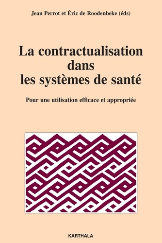 Jean Perrot et Eric de Roodenbeke - La contractualisation dans les systèmes de santé - Pour une utilisation efficace et appropriée.