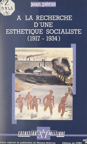 Esthétique et politique. À la recherche d'une esthétique socialiste. Réflexion sur les commencements de la littérature soviétique, 1917-1934