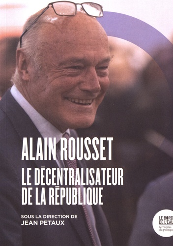 Alain Rousset. Le décentralisateur de la République