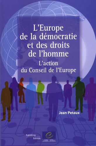 Jean Petaux - L'Europe de la démocratie et des droits de l'homme - L'action du Conseil de l'Europe.