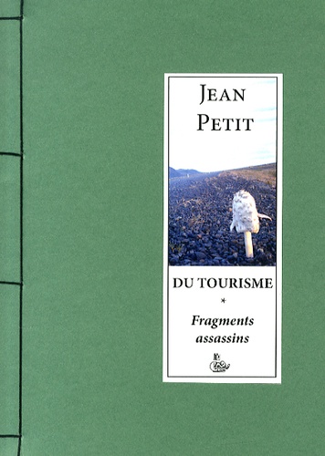 Jean Petit - Du tourisme - Fragments assassins.