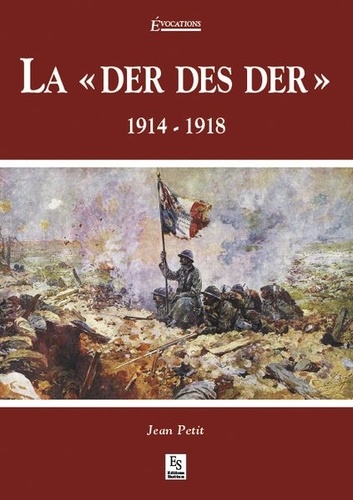 Jean Petit - La "der des der" - 1914-1918.