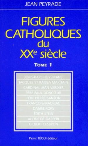 Jean Peyrade - Figures catholiques du XXe siècle - Tome 1.