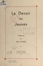Jean Peyrade - Le devoir des jeunes - Conférence prononcée au Congrès annuel des hommes et jeunes gens catholiques du Bas-Quercy, à Notre-Dame-de-l'Île, près Luzech (Lot), le dimanche 16 septembre 1934.