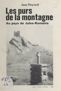 Jean Peyrard - Les purs de la montagne - Au pays de Jules-Romains.