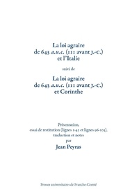 Jean Peyras - La loi agraire de 643 a.u.c., 111 avant J.-C. et l'Italie - Suivi de La loi agraire de 643 a.u.c., 111 avant J.-C. et Corinthe - Présentation, essai de restitution, lignes 1-12 et lignes 96-105.