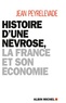 Jean Peyrelevade - Histoire d'une névrose, la France et son économie.