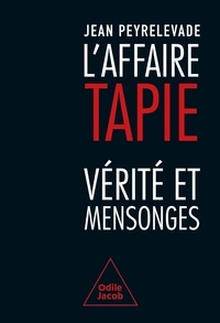 Jean Peyrelevade - L'Affaire Tapie - Vérité et mensonges.