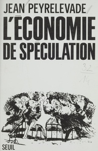 Jean Peyrelevade - L'économie de spéculation.