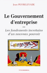 Jean Peyrelevade - Le gouvernement d'entreprise ou Les fondements incertains d'un nouveau pouvoir.